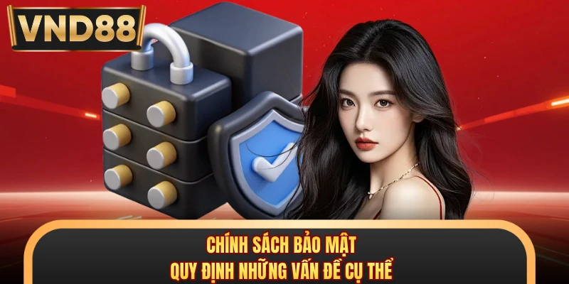 Chính sách bảo mật quy định những vấn đề cụ thể