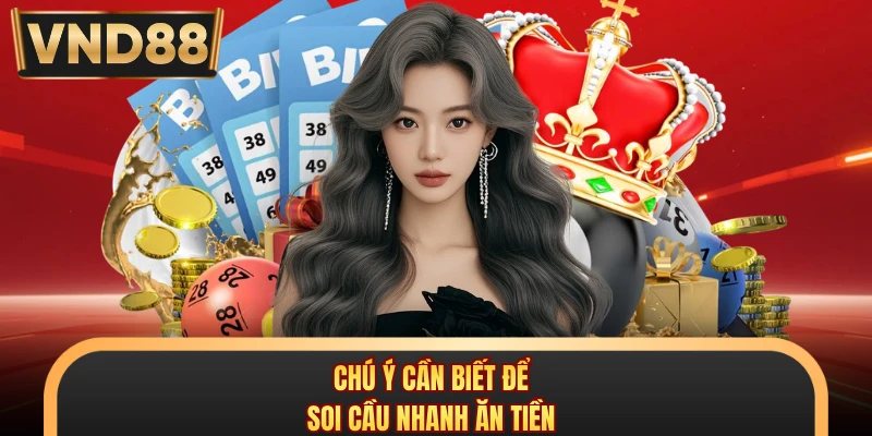 Chú ý cần biết để soi cầu nhanh ăn tiền
