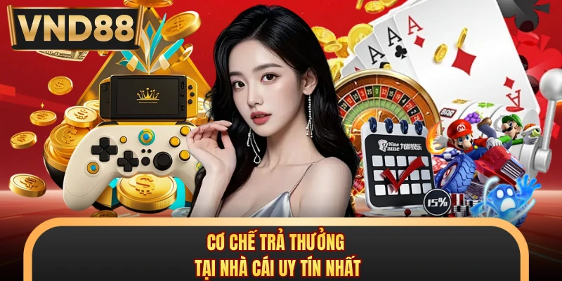 Cơ chế trả thưởng tại nhà cái uy tín nhất