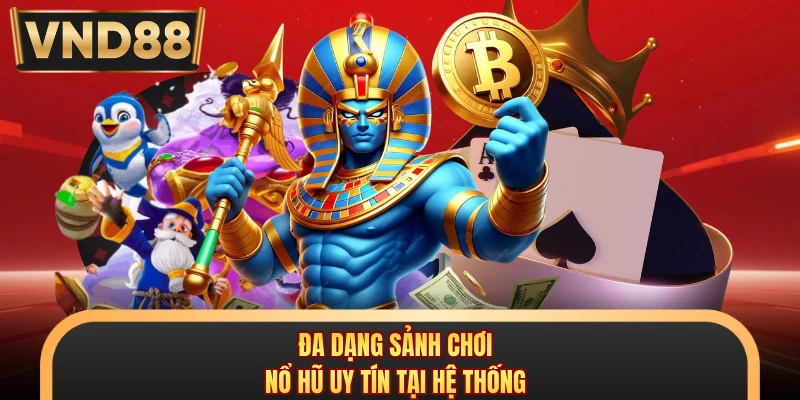 Đa dạng sảnh chơi nổ hũ uy tín tại hệ thống