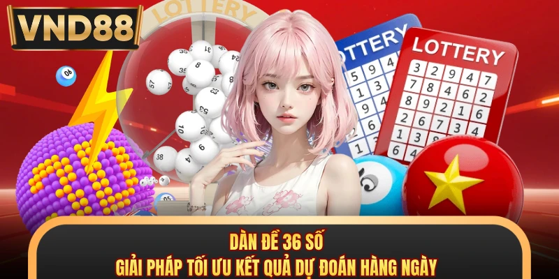 Dàn Đề 36 Số - Giải Pháp Tối Ưu Kết Quả Dự Đoán Hàng Ngày