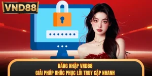 Đăng Nhập VND88 - Giải Pháp Khắc Phục Lỗi Truy Cập Nhanh