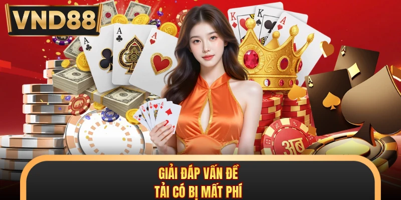 Giải đáp vấn đề tải có bị mất phí