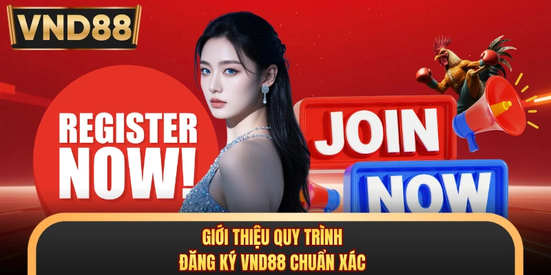 Giới thiệu quy trình đăng ký VND88 chuẩn xác