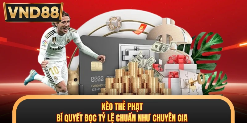 Kèo Thẻ Phạt - Bí Quyết Đọc Tỷ Lệ Chuẩn Như Chuyên Gia
