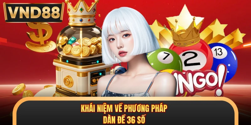 Khái niệm về phương pháp dàn đề 36 số