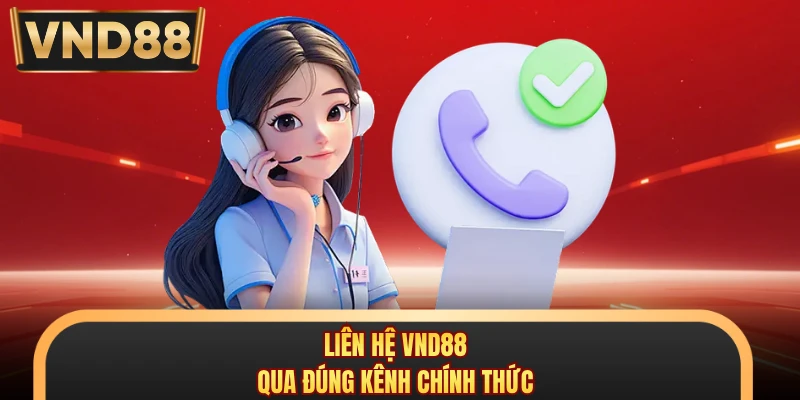 Liên hệ VND88 qua đúng kênh chính thức