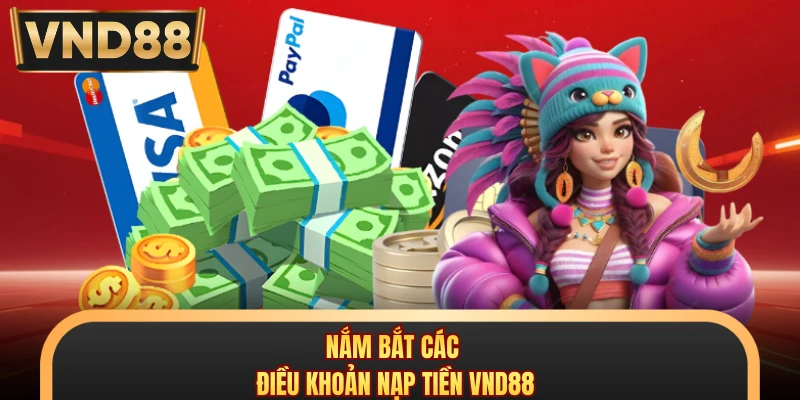 Nắm bắt các điều khoản nạp tiền VND88
