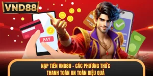 Nạp Tiền VND88 - Các Phương Thức Thanh Toán An Toàn Hiệu Quả