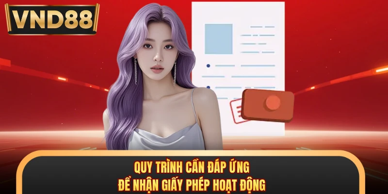 Quy trình cần đáp ứng để nhận giấy phép hoạt động