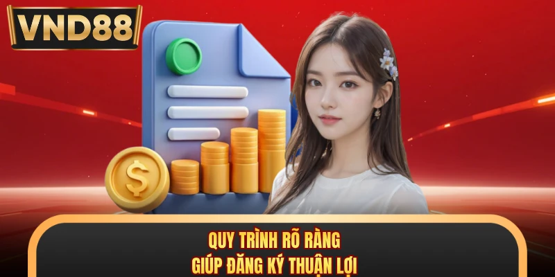 Quy trình rõ ràng giúp đăng ký thuận lợi