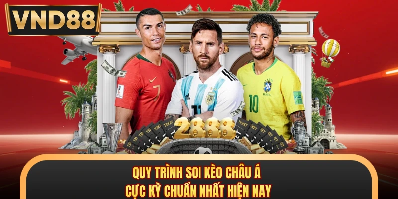 Quy trình soi kèo Châu Á cực kỳ chuẩn nhất hiện nay