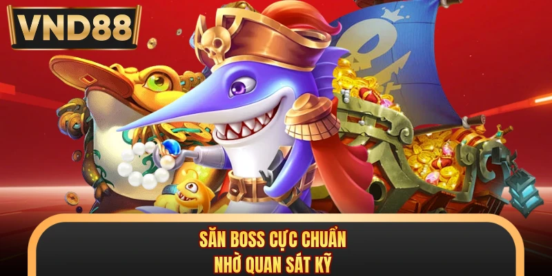 Săn boss cực chuẩn nhờ quan sát kỹ
