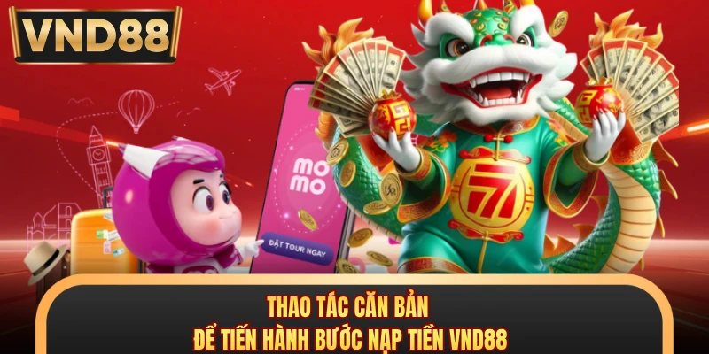 Thao tác căn bản để tiến hành bước nạp tiền VND88