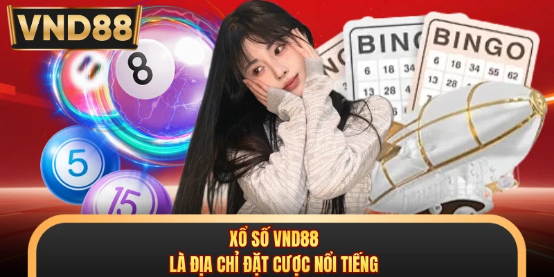 Xổ số VND88 là địa chỉ đặt cược nổi tiếng