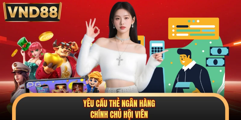 Yêu cầu thẻ ngân hàng chính chủ hội viên